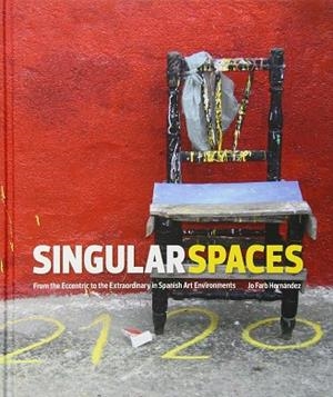 SINGULAR SPACES - FROM THE ECCENTRIC TO THE EXTRAORDINARY IN SPANISH ART ENVIRON | 9780615785653 | FARB HERNANDEZ, JO | Llibreria La Gralla | Librería online de Granollers