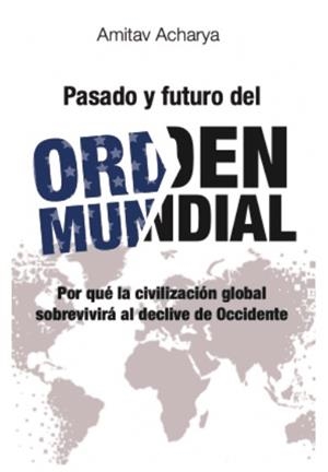 PASADO Y FUTURO DEL ORDEN MUNDIAL | 9791387991456 | ACHARYA, AMITAV | Llibreria La Gralla | Llibreria online de Granollers