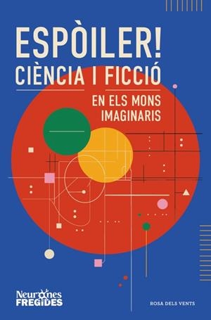 ESPÒILER! CIÈNCIA I FICCIÓ EN ELS MONS IMAGINARIS | 9788419756596 | NEURONES FREGIDES | Llibreria La Gralla | Llibreria online de Granollers