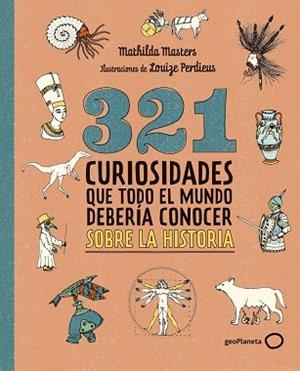 321 CURIOSIDADES QUE TODO EL MUNDO DEBERÍA CONOCER SOBRE LA HISTORIA | 9788408324775 | MASTERS, MATHILDA | Llibreria La Gralla | Llibreria online de Granollers