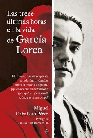 TRECE ÚLTIMAS HORAS EN LA VIDA DE GARCÍA LORCA, LAS | 9788410940208 | CABALLERO PÉREZ, MIGUEL | Llibreria La Gralla | Llibreria online de Granollers