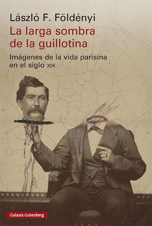 LARGA SOMBRA DE LA GUILLOTINA, LA | 9791388019944 | FOLDENYI, LASZLO F. | Llibreria La Gralla | Librería online de Granollers