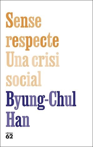 SENSE RESPECTE. UNA CRISI SOCIAL | 9788429783957 | HAN, BYUNG-CHUL | Llibreria La Gralla | Llibreria online de Granollers