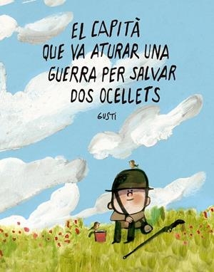 CAPITÀ QUE VA ATURAR UNA GUERRA PER SALVAR DOS OCELLETS, EL | 9791388132988 | GUSTI | Llibreria La Gralla | Librería online de Granollers