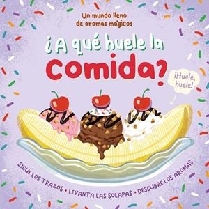 ¿A QUE HUELE LA COMIDA? | 9788410043725 | MELROSE, KATIE ;  ITALIANO, LEE | Llibreria La Gralla | Llibreria online de Granollers