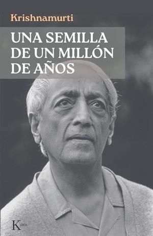UNA SEMILLA DE UN MILLÓN DE AÑOS | 9788411214773 | KRISHNAMURTI, JIDDU | Llibreria La Gralla | Librería online de Granollers