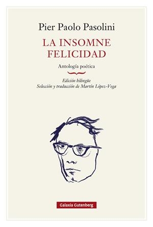 INSOMNE FELICIDAD, LA  ANTOLOGÍA POÉTICA- RÚSTICA | 9791388236112 | PASOLINI, PIER PAOLO | Llibreria La Gralla | Librería online de Granollers