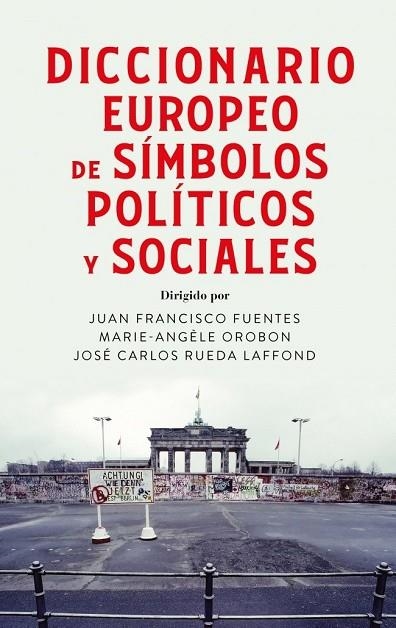 DICCIONARIO EUROPEO DE SÍMBOLOS POLÍTICOS Y SOCIALES | 9788430628650 | FUENTES, JUAN FRANCISCO ;  RUEDA LAFFOND, JOSÉ CARLOS ;  OROBON, MARIE ANGÈLE | Llibreria La Gralla | Librería online de Granollers