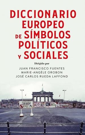 DICCIONARIO EUROPEO DE SÍMBOLOS POLÍTICOS Y SOCIALES | 9788430628650 | FUENTES, JUAN FRANCISCO ;  RUEDA LAFFOND, JOSÉ CARLOS ;  OROBON, MARIE ANGÈLE | Llibreria La Gralla | Librería online de Granollers