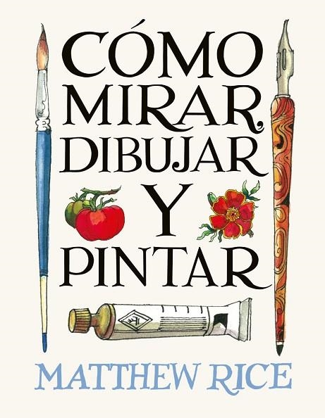 CÓMO MIRAR, DIBUJAR Y PINTAR | 9788425236525 | RICE, MATTHEW RICE | Llibreria La Gralla | Llibreria online de Granollers