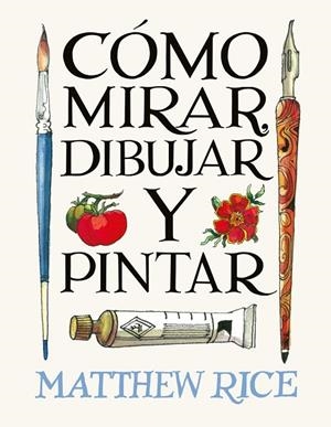 CÓMO MIRAR, DIBUJAR Y PINTAR | 9788425236525 | RICE, MATTHEW RICE | Llibreria La Gralla | Llibreria online de Granollers