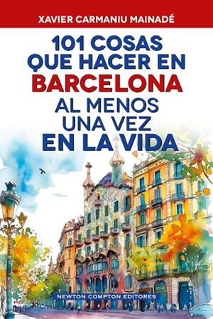 101 COSAS QUE HACER EN BARCELONA AL MENOS UNA VEZ EN LA VIDA | 9791388015724 | CARMANIU MAINADÉ, XAVIER | Llibreria La Gralla | Librería online de Granollers