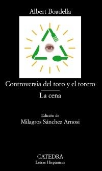 CONTROVERSIA DEL TORO Y EL TORERO / LA CENA (LETRAS HISPÁNICAS) | 9788437628745 | BOADELLA, ALBERT | Llibreria La Gralla | Llibreria online de Granollers