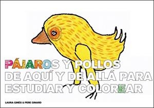 PÁJAROS Y POLLOS DE AQUÍ Y DE ALLÁ PARA ESTUDIAR Y COLOREAR | 9788493803674 | GINÈS, LAURA / GINARD, PERE | Llibreria La Gralla | Llibreria online de Granollers