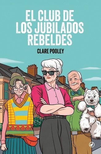 CLUB DE LOS JUBILADOS REBELDES, EL | 9788419722287 | POOLEY, CLARE | Llibreria La Gralla | Llibreria online de Granollers