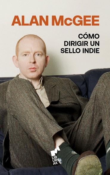 CÓMO DIRIGIR UN SELLO INDIE | 9788419234704 | MCGEE, ALAN | Llibreria La Gralla | Librería online de Granollers