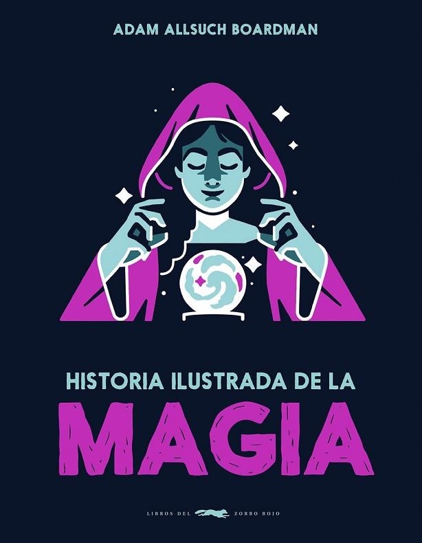 HISTORIA ILUSTRADA DE LA MAGIA | 9791399153323 | ADAM ALLSUCH BOARDMAN | Llibreria La Gralla | Llibreria online de Granollers