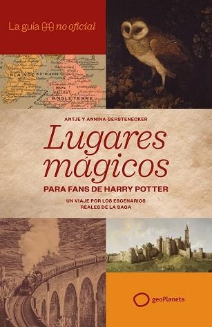 GUÍA NO OFICIAL DE LUGARES MÁGICOS PARA FANS DE HARRY POTTER, LA | 9788408320814 | GERSTENECKER, ANTJE ;  GERSTENECKER, ANNINA | Llibreria La Gralla | Librería online de Granollers