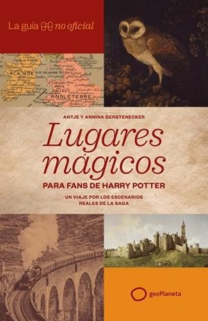 GUÍA NO OFICIAL DE LUGARES MÁGICOS PARA FANS DE HARRY POTTER, LA | 9788408320814 | GERSTENECKER, ANTJE ;  GERSTENECKER, ANNINA | Llibreria La Gralla | Librería online de Granollers