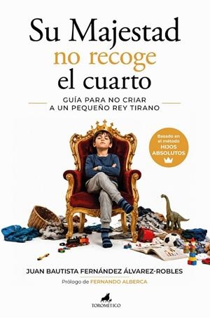 SU MAJESTAD NO RECOGE EL CUARTO. GUÍA PARA NO CRIAR A UN PEQUEÑO REY TIRANO | 9788419962799 | FERNÁNDEZ ÁLVAREZ- ROBLES, JUAN BAUTISTA | Llibreria La Gralla | Llibreria online de Granollers