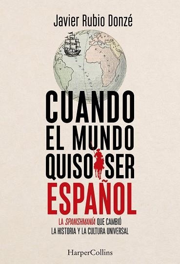 CUANDO EL MUNDO QUISO SER ESPAÑOL | 9788410647916 | RUBIO DONZÉ, JAVIER | Llibreria La Gralla | Llibreria online de Granollers