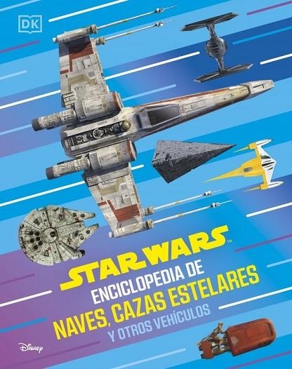 STAR WARS ENCICLOPEDIA DE NAVES, CAZAS ESTELARES Y OTROS VEHÍCULOS | 9780241838068 | DK | Llibreria La Gralla | Librería online de Granollers