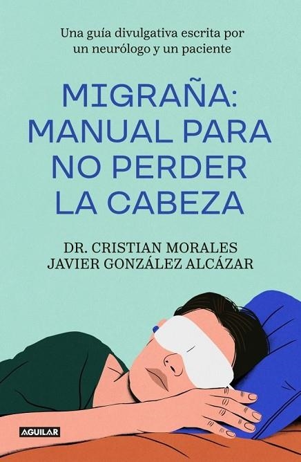 MIGRAÑA: MANUAL PARA NO PERDER LA CABEZA | 9788403527270 | MORALES, CRISTIAN / GONZÁLEZ ALCÁZAR, JAVIER | Llibreria La Gralla | Llibreria online de Granollers