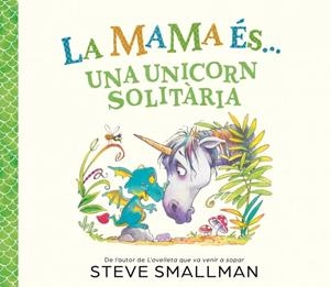 LA MAMA ÉS... - UNA UNICORN SOLITÀRIA | 9788448874605 | SMALLMAN, STEVE | Llibreria La Gralla | Llibreria online de Granollers