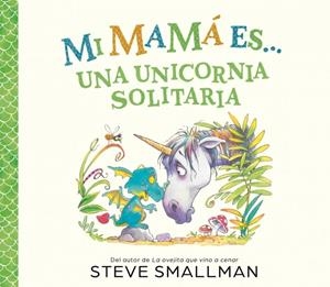 MI MAMÁ ES... - UNA UNICORNIA SOLITARIA | 9788448874575 | SMALLMAN, STEVE | Llibreria La Gralla | Llibreria online de Granollers
