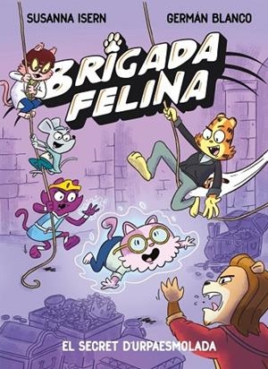 SECRET DE L'URPAESMOLADA, LA BRIGADA FELINA 2 - EL | 9788448873646 | ISERN, SUSANNA | Llibreria La Gralla | Llibreria online de Granollers