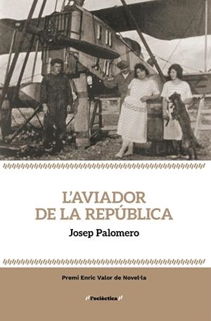 L'AVIADOR DE LA REPÚBLICA | 9788413589237 | JOSEP PALOMERO, PALOMERO JOSEP | Llibreria La Gralla | Librería online de Granollers