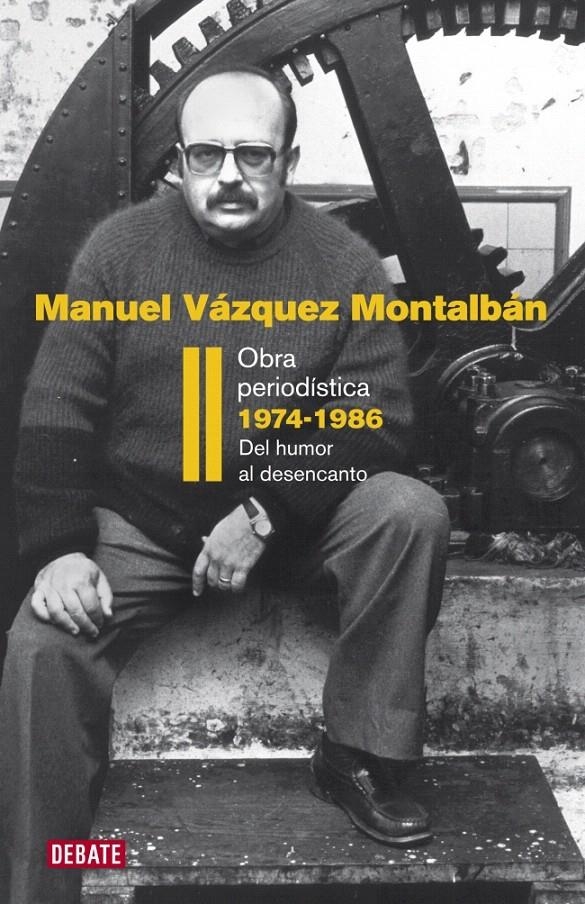 MANUEL VAZQUEZ MONTALBÁN. OBRA PERIODÍSTICA II. TRANSICIÓN 1974-1986. DEL HUMOR AL DESENCANTO | 9788483069202 | VAZQUEZ MONTALBAN, MANUEL | Llibreria La Gralla | Llibreria online de Granollers
