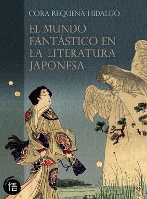 MUNDO FANTÁSTICO EN LA LITERATURA JAPONESA, EL | 9788493619855 | REQUENA HIDALGO, CORA | Llibreria La Gralla | Llibreria online de Granollers