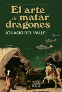 ARTE DE MATAR DRAGONES, EL (ECO) | 9788498771855 | DEL VALLE, IGNACIO | Llibreria La Gralla | Librería online de Granollers