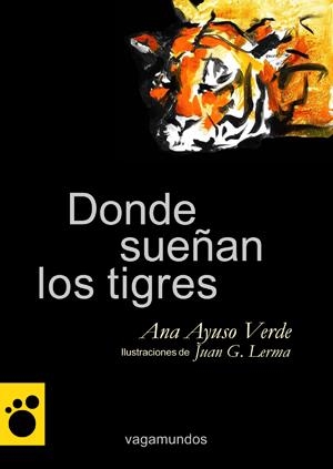 DONDE SUEÑAN LOS TIGRES | 9788493677404 | AYUSO VERDE, ANA; LERMA, JUAN G. | Llibreria La Gralla | Librería online de Granollers