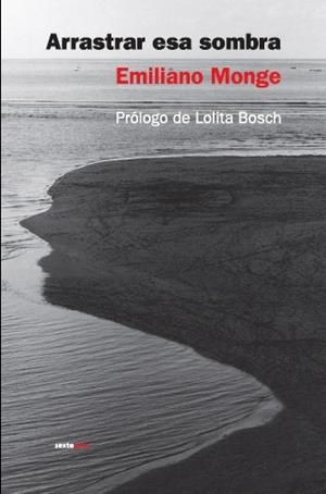 ARRASTRAR ESA SOMBRA | 9788496867222 | MONGE, EMILIANO | Llibreria La Gralla | Librería online de Granollers