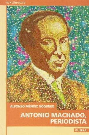 ANTONIO MACHADO,PERIODISTA | 9788431313784 | MENDIZ NOGUERO,ALFONSO | Llibreria La Gralla | Librería online de Granollers